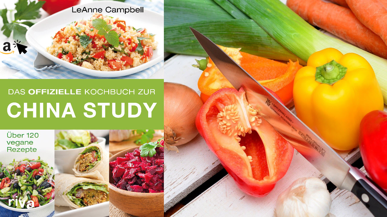 Das offizielle Kochbuch zur China Study - Über 120 vegane Rezepte